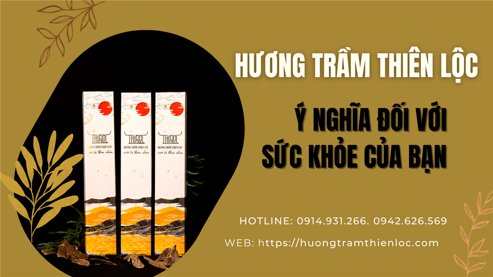 Hương trầm Thiên Lộc - ý nghĩa đối với sức khỏe của bạn 